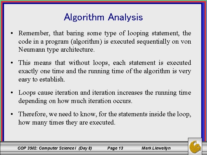 Algorithm Analysis • Remember, that baring some type of looping statement, the code in