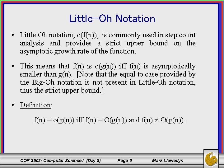 Little-Oh Notation • Little Oh notation, o(f(n)), is commonly used in step count analysis