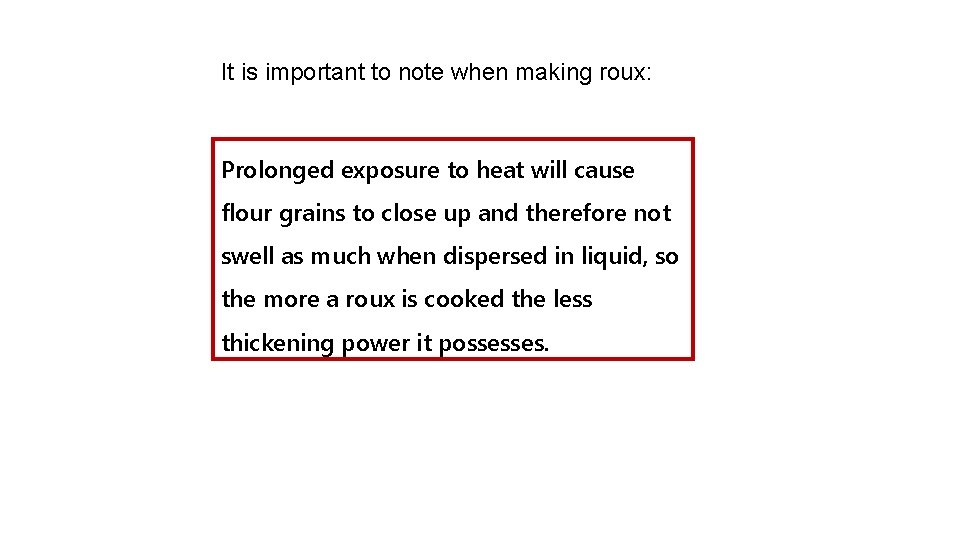 It is important to note when making roux: Prolonged exposure to heat will cause