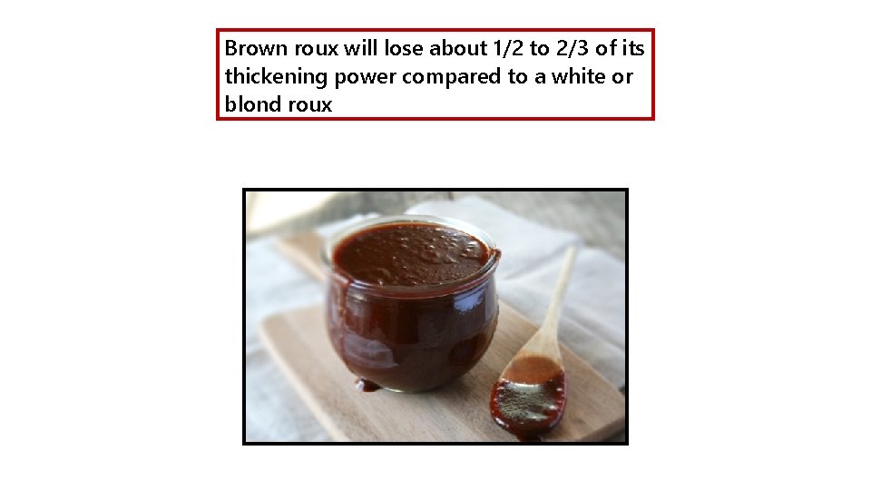 Brown roux will lose about 1/2 to 2/3 of its thickening power compared to