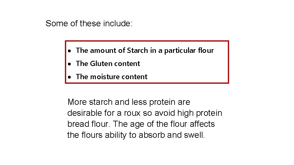 Some of these include: The amount of Starch in a particular flour The Gluten