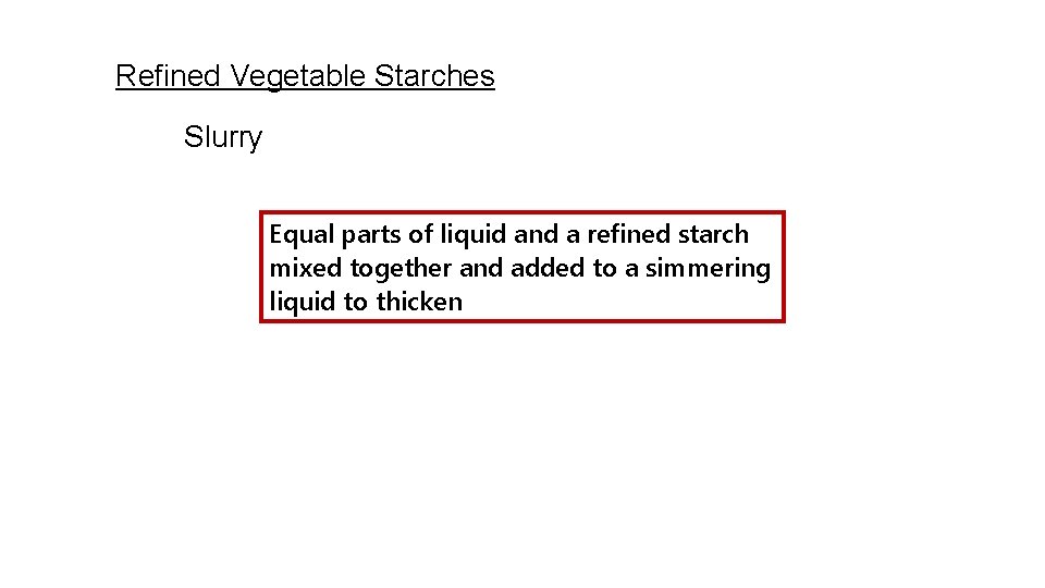 Refined Vegetable Starches Slurry Equal parts of liquid and a refined starch mixed together