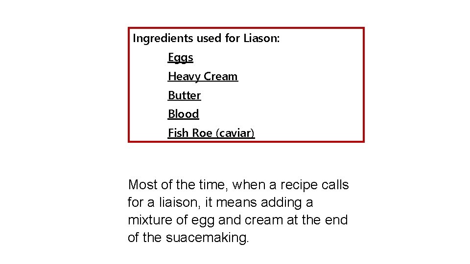 Ingredients used for Liason: Eggs Heavy Cream Butter Blood Fish Roe (caviar) Most of