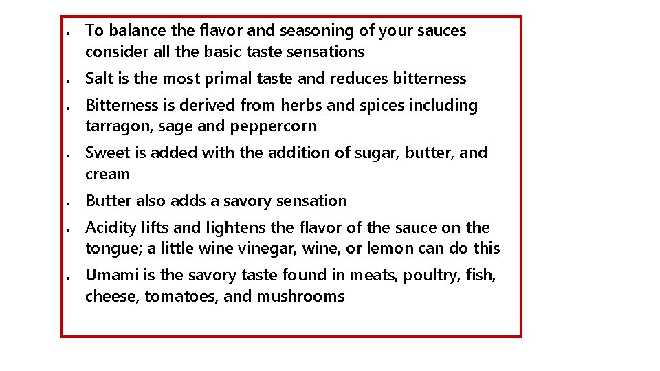  To balance the flavor and seasoning of your sauces consider all the basic