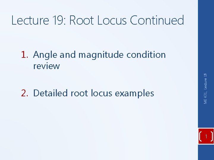 Lecture 19: Root Locus Continued 2. Detailed root locus examples ME 431, Lecture 19