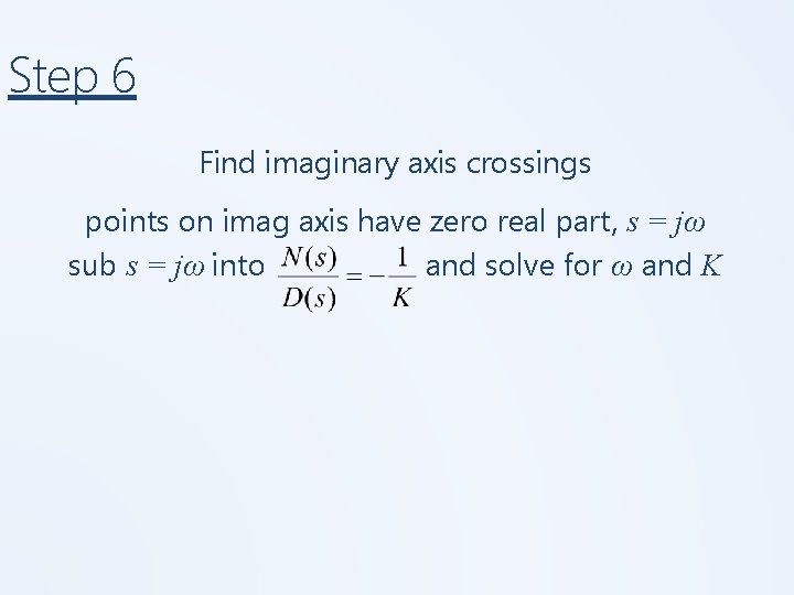 Step 6 Find imaginary axis crossings points on imag axis have zero real part,