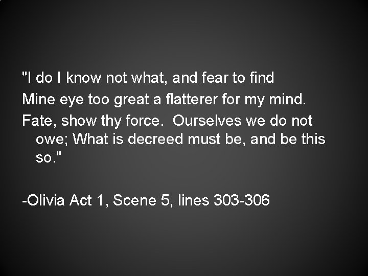 "I do I know not what, and fear to find Mine eye too great