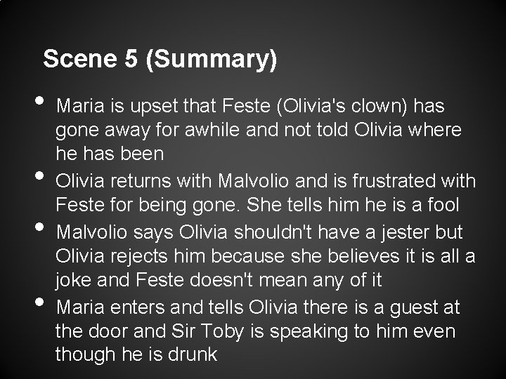 Scene 5 (Summary) • • Maria is upset that Feste (Olivia's clown) has gone