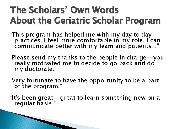 The Scholars’ Own Words About the Geriatric Scholar Program “This program has helped me