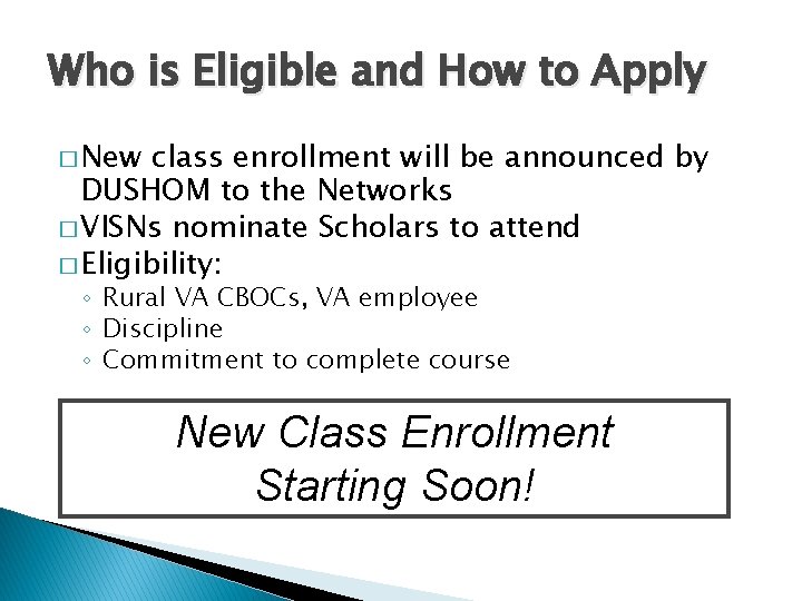 Who is Eligible and How to Apply � New class enrollment will be announced