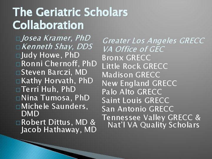 The Geriatric Scholars Collaboration � Josea Kramer, Ph. D � Kenneth Shay, DDS �