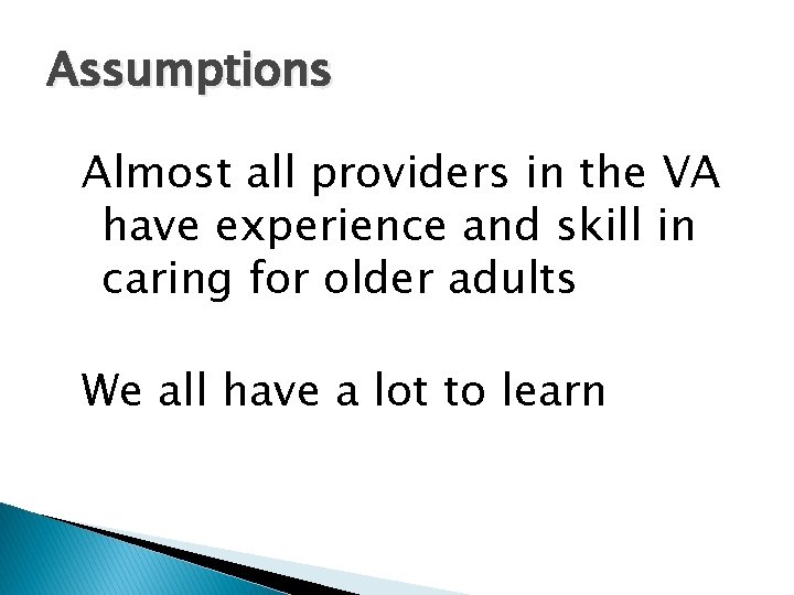 Assumptions Almost all providers in the VA have experience and skill in caring for