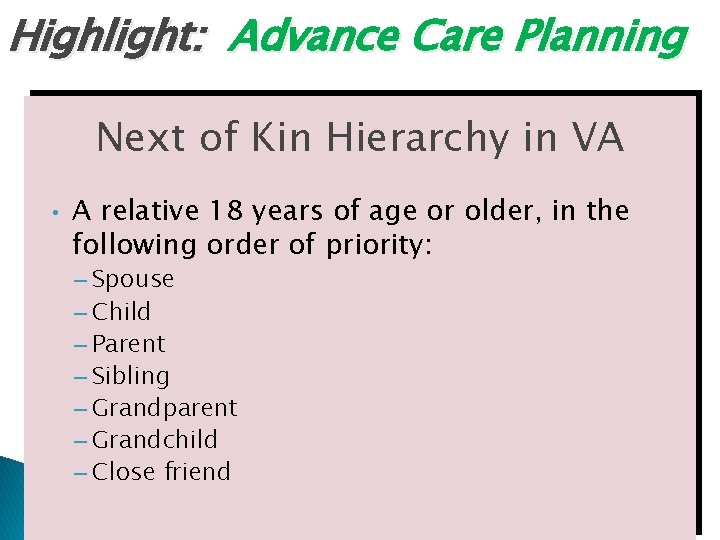 Highlight: Advance Care Planning Next of Kin Hierarchy in VA • A relative 18