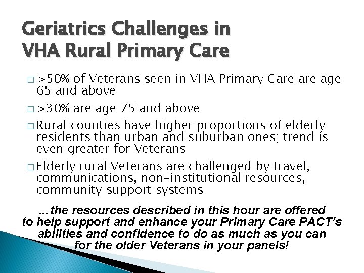 Geriatrics Challenges in VHA Rural Primary Care � >50% of Veterans seen in VHA
