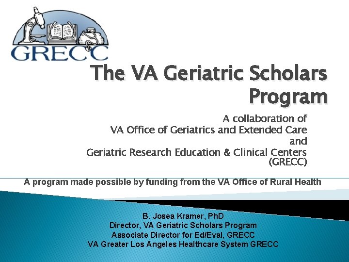 The VA Geriatric Scholars Program A collaboration of VA Office of Geriatrics and Extended