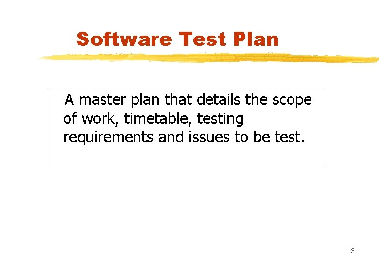 Software Test Plan A master plan that details the scope of work, timetable, testing