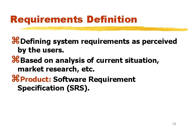 Requirements Definition z. Defining system requirements as perceived by the users. z. Based on