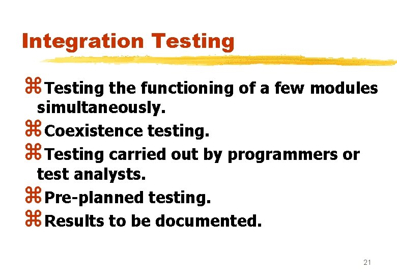 Integration Testing z. Testing the functioning of a few modules simultaneously. z. Coexistence testing.