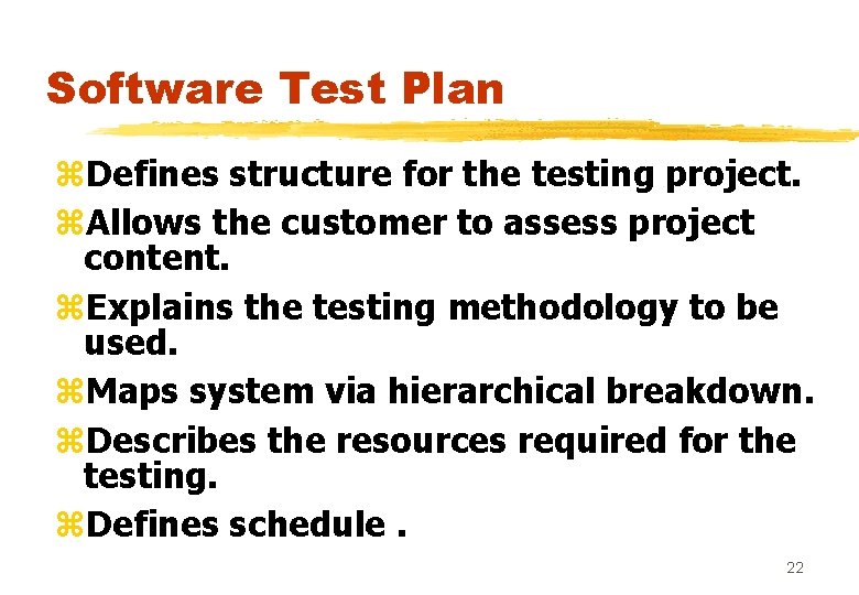 Software Test Plan z. Defines structure for the testing project. z. Allows the customer