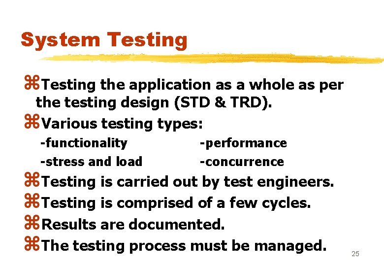 System Testing z. Testing the application as a whole as per the testing design