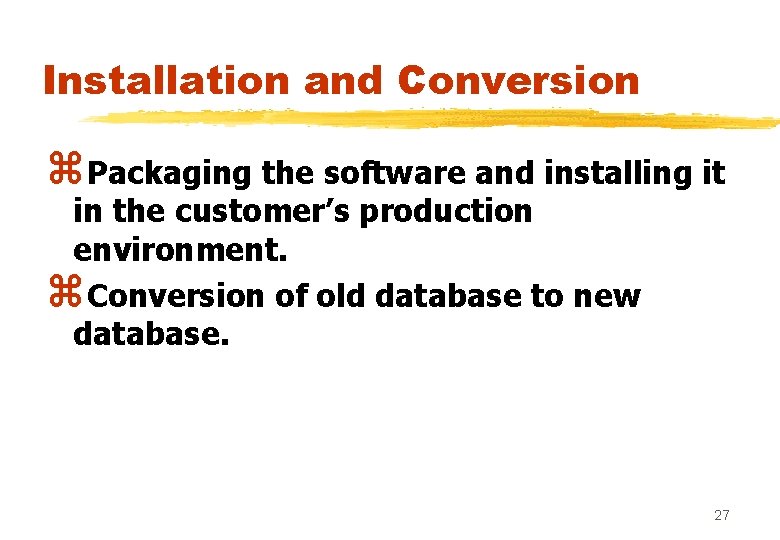 Installation and Conversion z. Packaging the software and installing it in the customer’s production