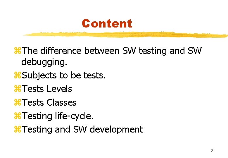 Content z. The difference between SW testing and SW debugging. z. Subjects to be