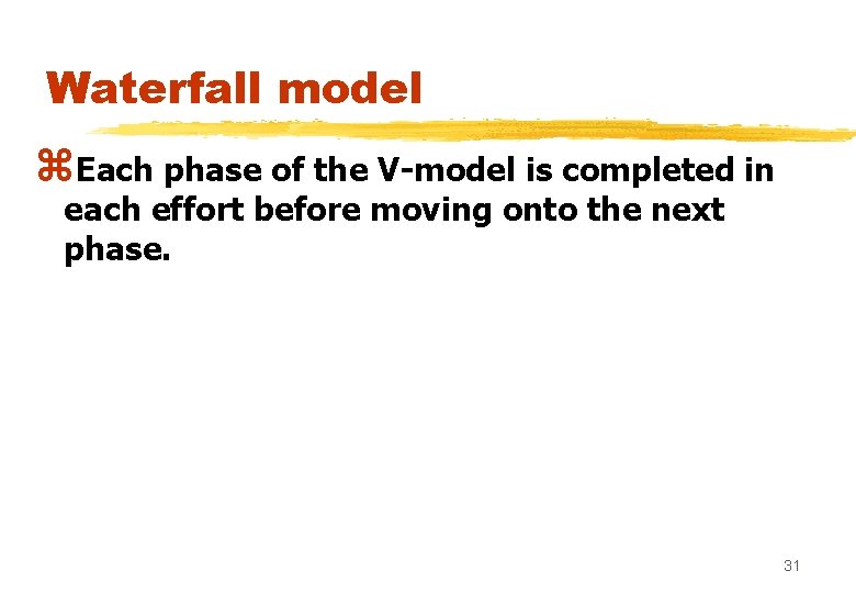 Waterfall model z. Each phase of the V-model is completed in each effort before