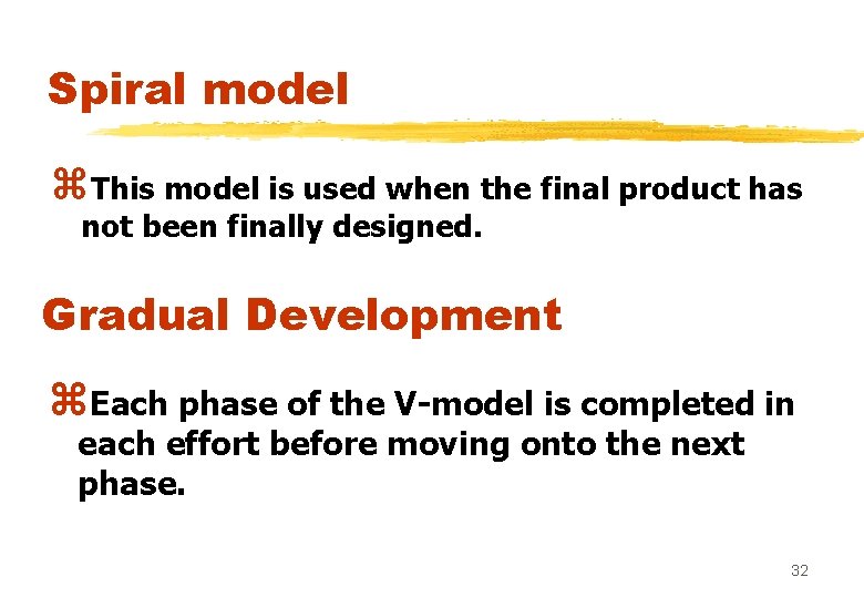 Spiral model z. This model is used when the final product has not been