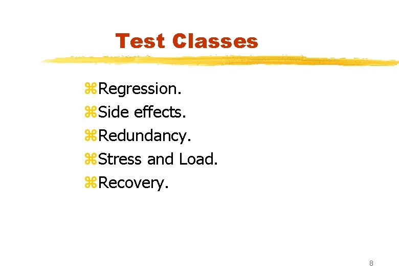 Test Classes z. Regression. z. Side effects. z. Redundancy. z. Stress and Load. z.