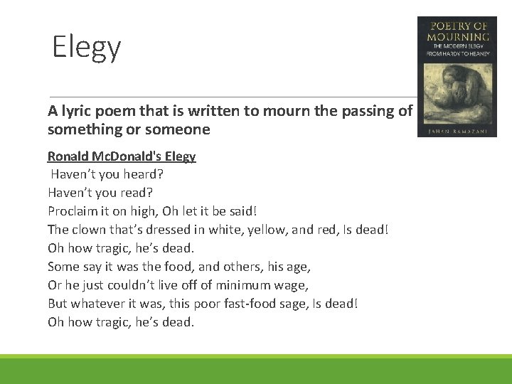 Elegy A lyric poem that is written to mourn the passing of something or