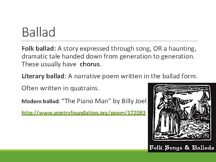 Ballad Folk ballad: A story expressed through song, OR a haunting, dramatic tale handed