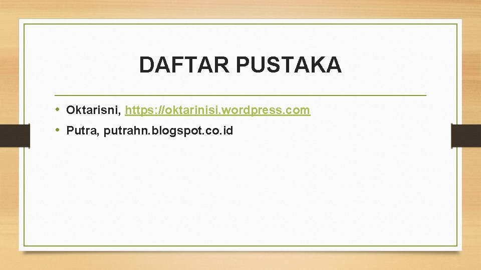 DAFTAR PUSTAKA • Oktarisni, https: //oktarinisi. wordpress. com • Putra, putrahn. blogspot. co. id