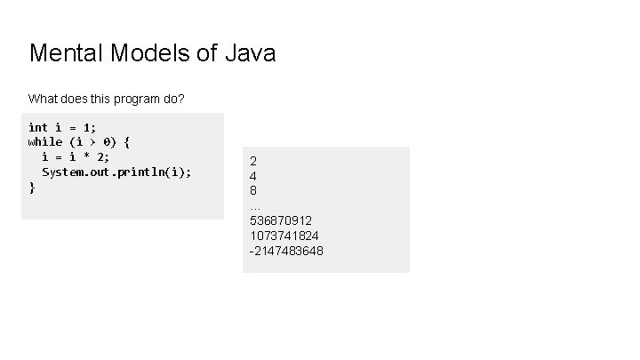 Mental Models of Java What does this program do? int i = 1; while Mental Models of Java What does this program do? int i = 1; while