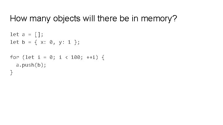 How many objects will there be in memory? let a = []; let b