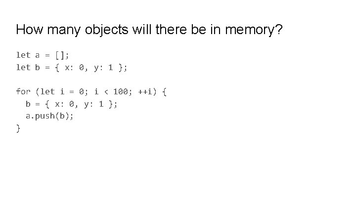 How many objects will there be in memory? let a = []; let b