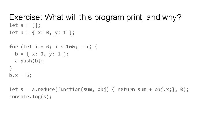 Exercise: What will this program print, and why? let a = []; let b