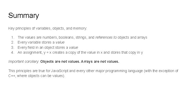 Summary Key principles of variables, objects, and memory: 1. 2. 3. 4. The values Summary Key principles of variables, objects, and memory: 1. 2. 3. 4. The values
