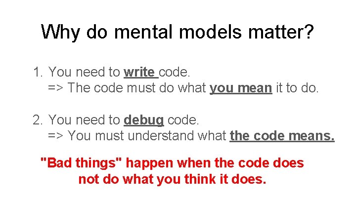 Why do mental models matter? 1. You need to write code. => The code Why do mental models matter? 1. You need to write code. => The code
