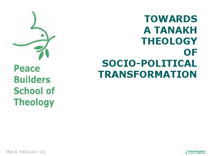 TOWARDS A TANAKH THEOLOGY OF SOCIO-POLITICAL TRANSFORMATION PEACE THEOLOGY 101 