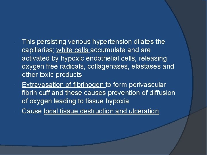 This persisting venous hypertension dilates the capillaries; white cells accumulate and are activated by