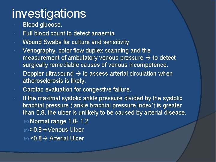 investigations Blood glucose. Full blood count to detect anaemia Wound Swabs for culture and