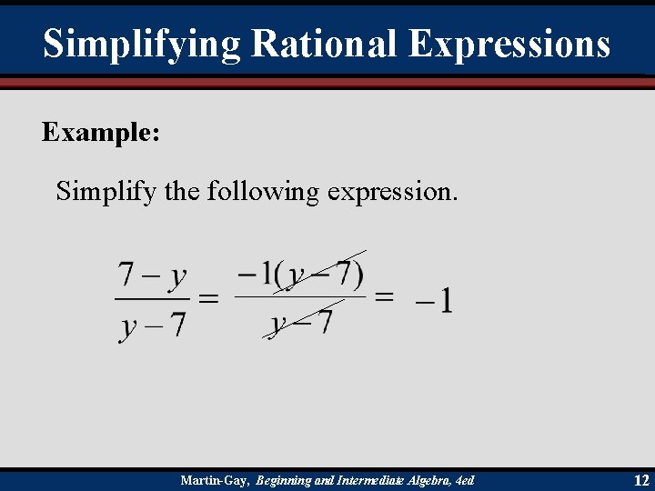 Simplifying Rational Expressions Example: Simplify the following expression. Martin-Gay, Beginning and Intermediate Algebra, 4