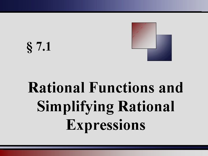 § 7. 1 Rational Functions and Simplifying Rational Expressions 