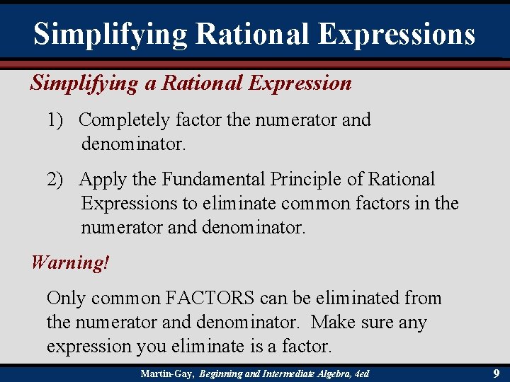 Simplifying Rational Expressions Simplifying a Rational Expression 1) Completely factor the numerator and denominator.