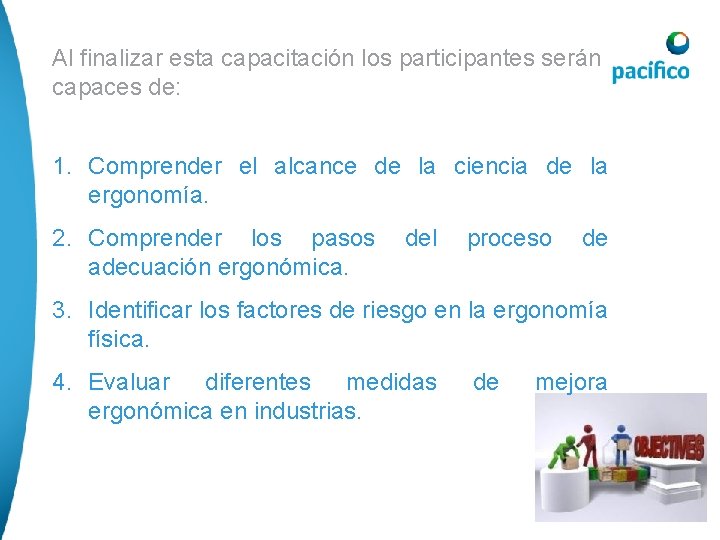 Al finalizar esta capacitación los participantes serán capaces de: 1. Comprender el alcance de Al finalizar esta capacitación los participantes serán capaces de: 1. Comprender el alcance de