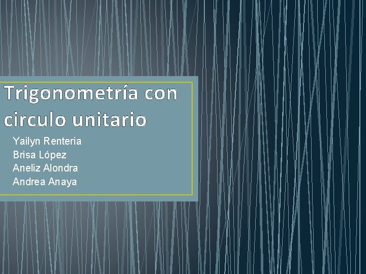 Trigonometría con circulo unitario Yailyn Renteria Brisa López Aneliz Alondra Andrea Anaya 