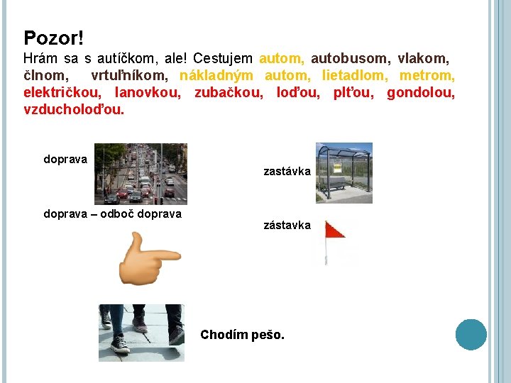 Pozor! Hrám sa s autíčkom, ale! Cestujem autom, autobusom, vlakom, člnom, vrtuľníkom, nákladným autom, Pozor! Hrám sa s autíčkom, ale! Cestujem autom, autobusom, vlakom, člnom, vrtuľníkom, nákladným autom,