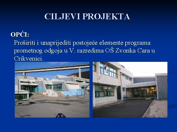 CILJEVI PROJEKTA OPĆI: Proširiti i unaprijediti postojeće elemente programa prometnog odgoja u V. razredima