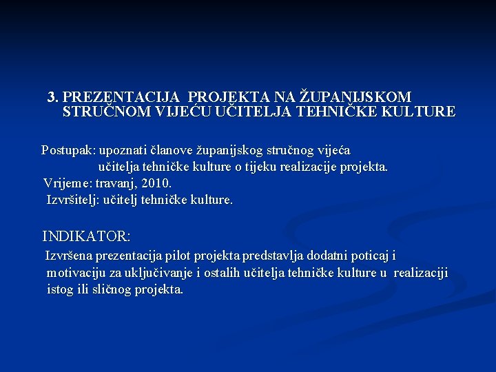 3. PREZENTACIJA PROJEKTA NA ŽUPANIJSKOM STRUČNOM VIJEĆU UČITELJA TEHNIČKE KULTURE Postupak: upoznati članove županijskog