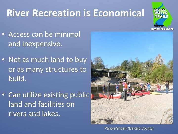 River Recreation is Economical • Access can be minimal and inexpensive. • Not as